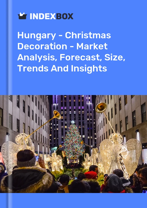 Hungary - Christmas Decoration - Market Analysis, Forecast, Size, Trends And Insights