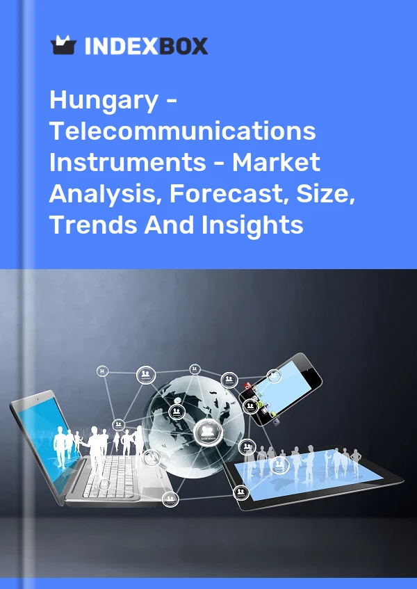 Report Hungary - Telecommunications Instruments - Market Analysis, Forecast, Size, Trends and Insights for 499$
