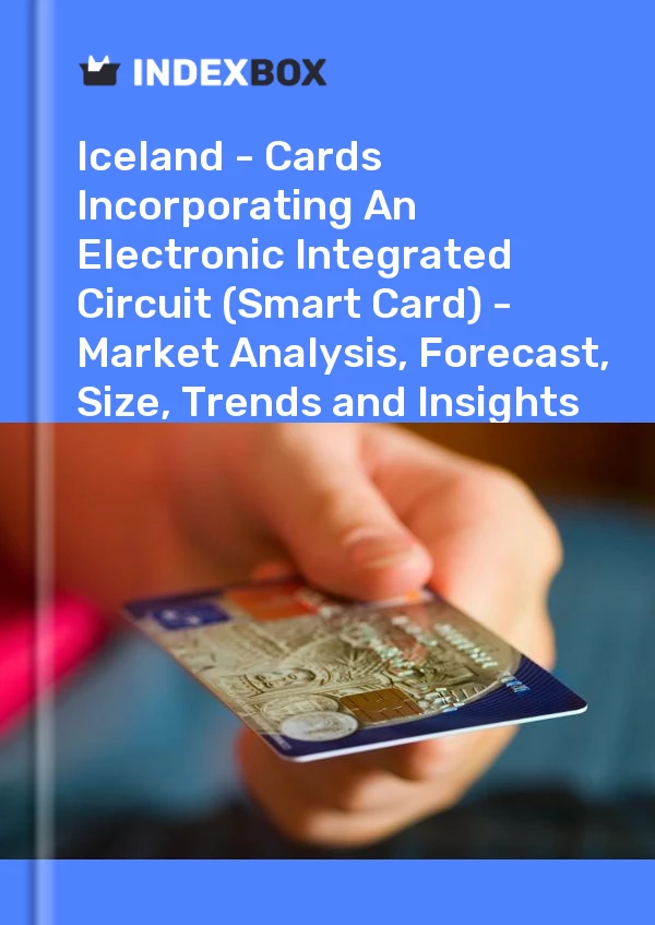 Report Iceland - Cards Incorporating An Electronic Integrated Circuit (Smart Card) - Market Analysis, Forecast, Size, Trends and Insights for 499$