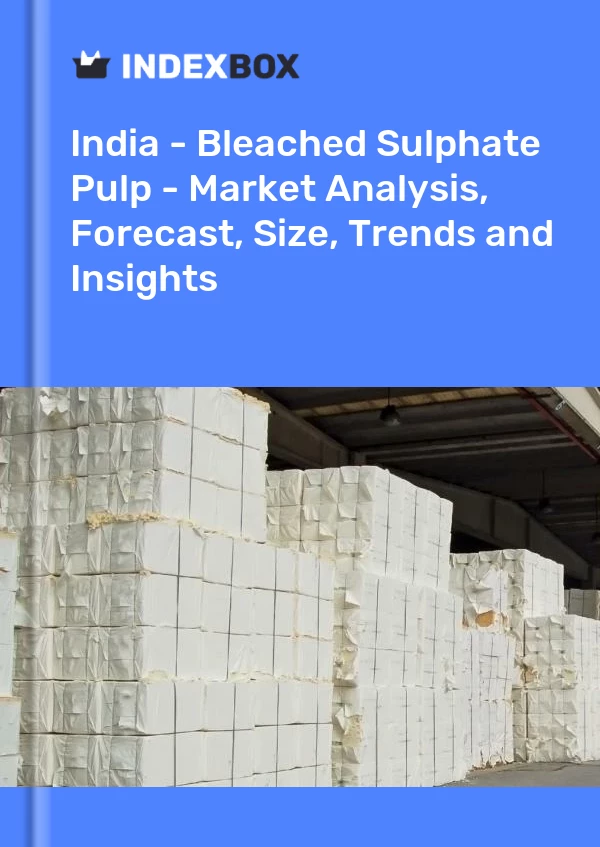 Indien – Gebleichter Sulfatzellstoff – Marktanalyse, Prognose, Größe, Trends und Einblicke