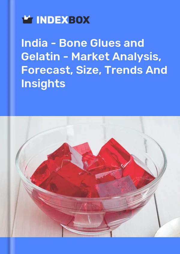 India - Bone Glues and Gelatin - Market Analysis, Forecast, Size, Trends And Insights