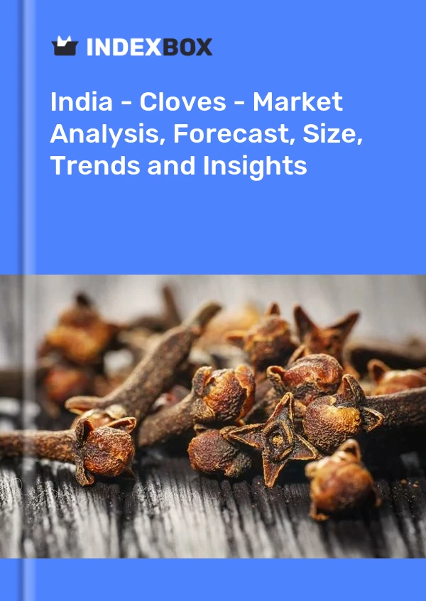 Bericht Indien – Nelken – Marktanalyse, Prognose, Größe, Trends und Einblicke for 499$