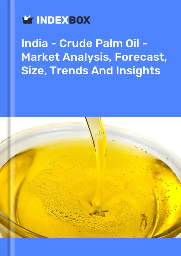 Report India - Crude Palm Oil - Market Analysis, Forecast, Size, Trends and Insights for 499$