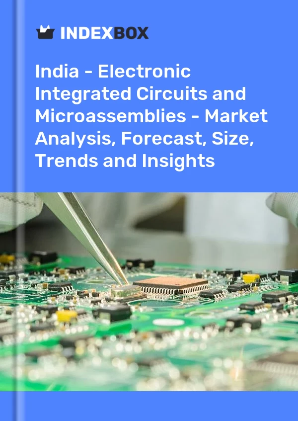 Indien – Elektronische integrierte Schaltungen und Mikrobaugruppen – Marktanalyse, Prognose, Größe, Trends und Einblicke
