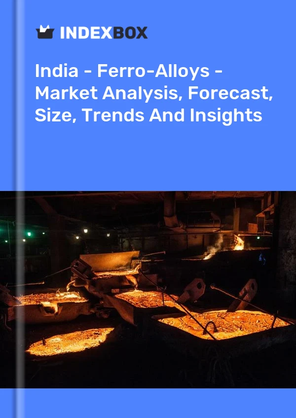 Bericht Indien – Ferrolegierungen – Marktanalyse, Prognose, Größe, Trends und Einblicke for 499$