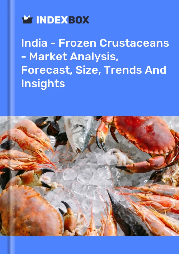 Report India - Frozen Crustaceans - Market Analysis, Forecast, Size, Trends and Insights for 499$