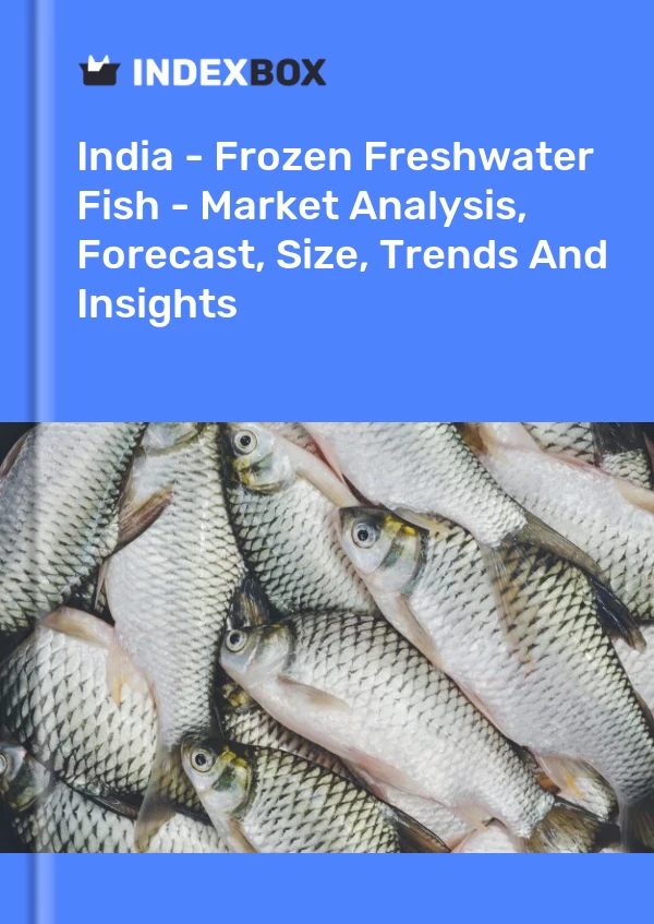 Indien – Gefrorener Süßwasserfisch – Marktanalyse, Prognose, Größe, Trends und Einblicke