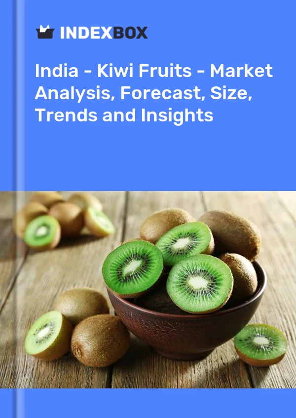 Report India - Kiwi Fruits - Market Analysis, Forecast, Size, Trends and Insights for 499$