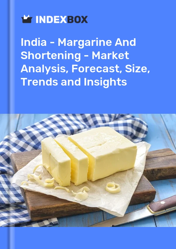 Bericht Indien – Margarine und Backfett – Marktanalyse, Prognose, Größe, Trends und Einblicke for 499$