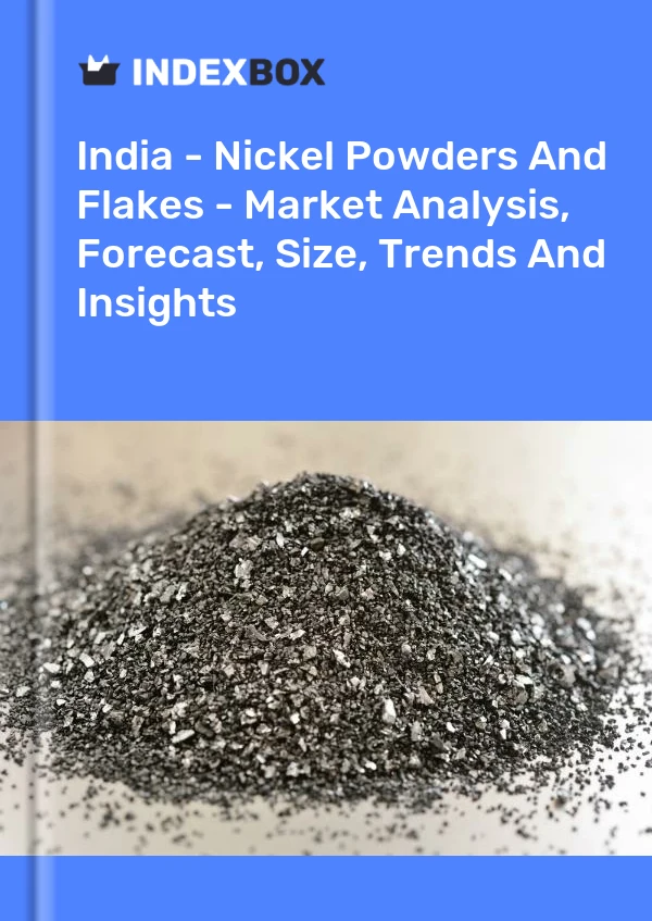 Bericht Indien - Nickelpulver und -flocken - Marktanalyse, Prognose, Größe, Trends und Einblicke for 499$