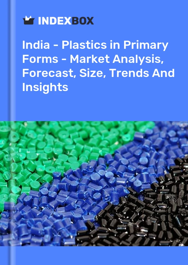 Report India - Plastics in Primary Forms - Market Analysis, Forecast, Size, Trends and Insights for 499$