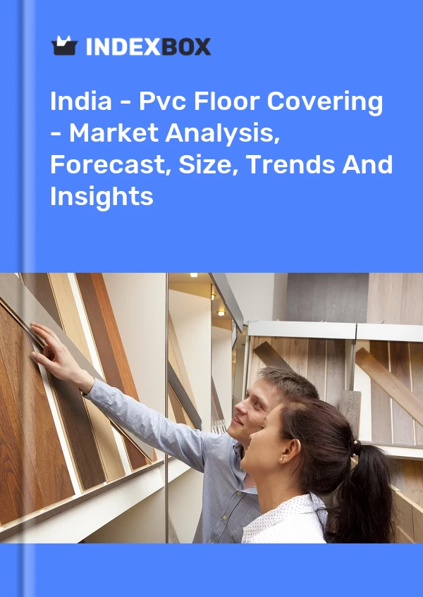 Report India - Pvc Floor Covering - Market Analysis, Forecast, Size, Trends and Insights for 499$