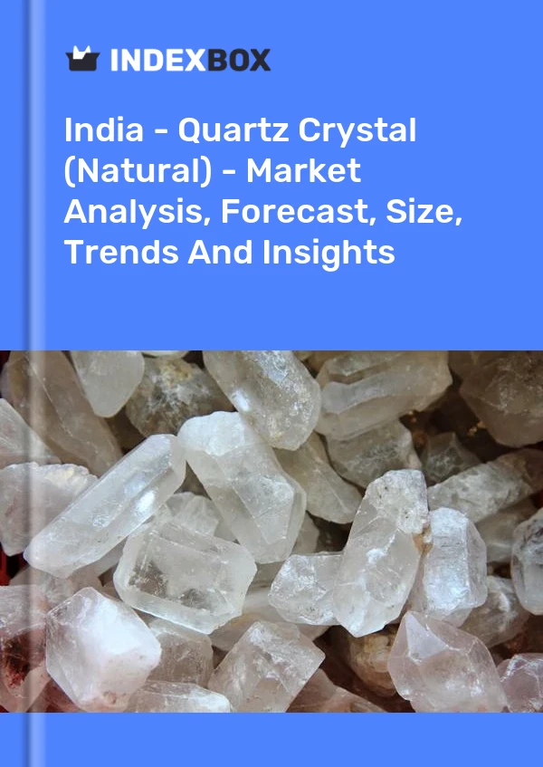 Indien - Quarzkristall (natürlich) - Marktanalyse, Prognose, Größe, Trends und Einblicke