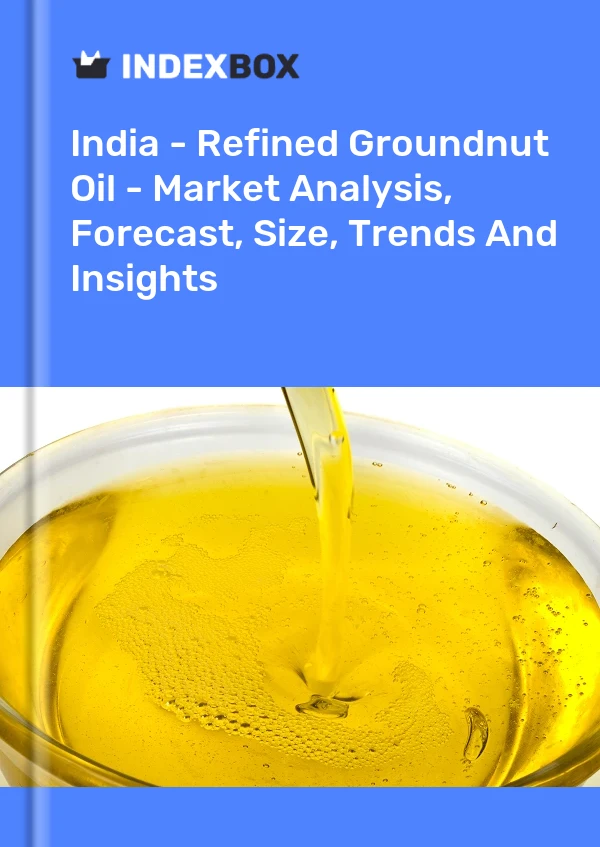 Indien – Raffiniertes Erdnussöl – Marktanalyse, Prognose, Größe, Trends und Erkenntnisse
