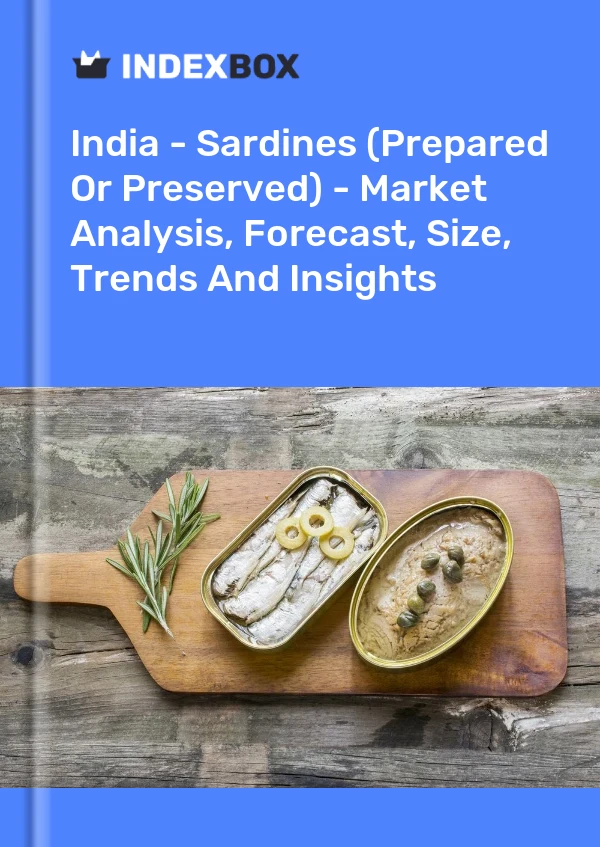 Bericht Indien - Sardinen (zubereitet oder konserviert) - Marktanalyse, Prognose, Größe, Trends und Erkenntnisse for 499$