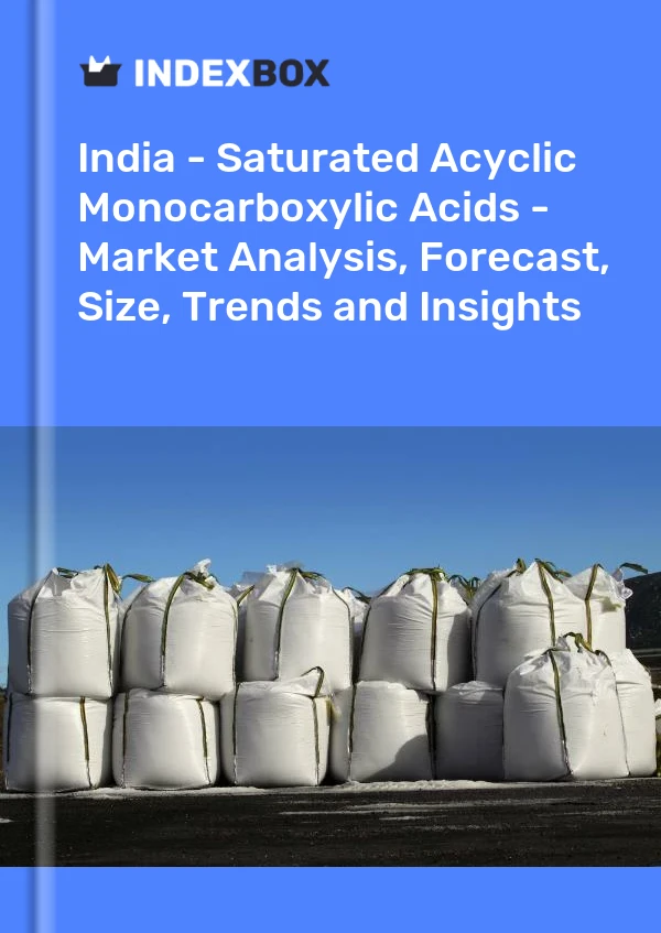 Bericht Indien – Gesättigte azyklische Monocarbonsäuren – Marktanalyse, Prognose, Größe, Trends und Einblicke for 499$