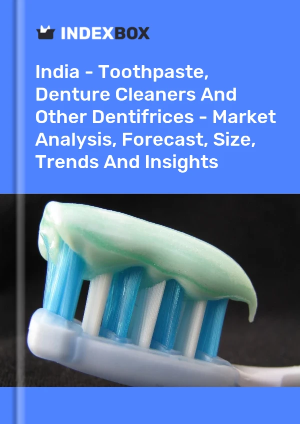 India - Toothpaste, Denture Cleaners And Other Dentifrices - Market Analysis, Forecast, Size, Trends And Insights