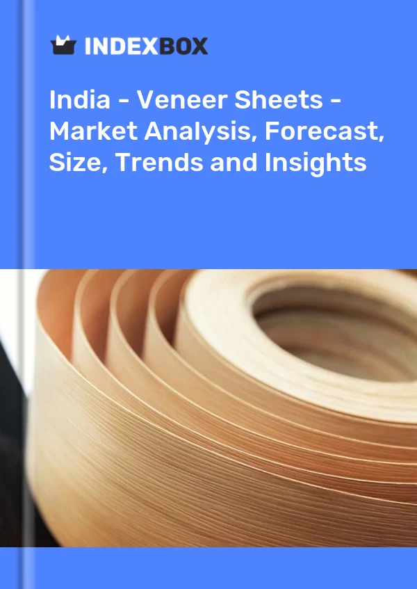 Report India - Veneer Sheets - Market Analysis, Forecast, Size, Trends and Insights for 499$