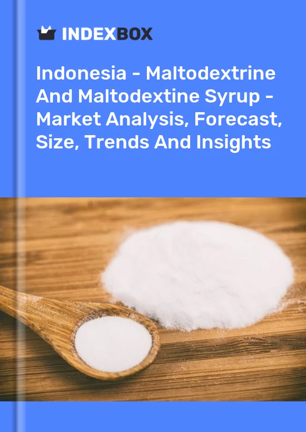 Indonesia - Maltodextrine And Maltodextine Syrup - Market Analysis, Forecast, Size, Trends And Insights