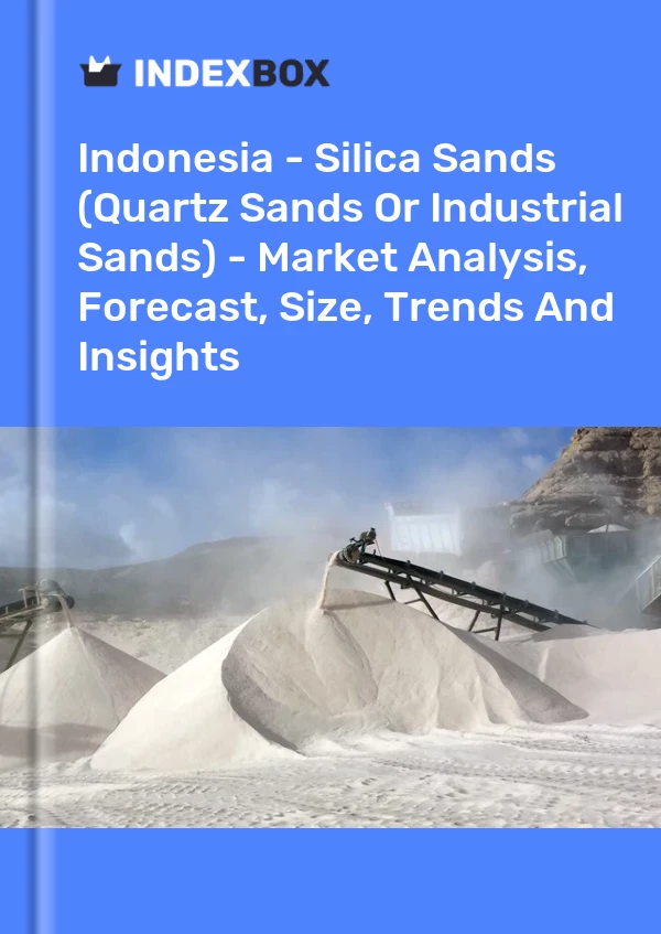 Bericht Indonesien - Quarzsand (Quarzsand oder Industriesand) - Marktanalyse, Prognose, Größe, Trends und Erkenntnisse for 499$