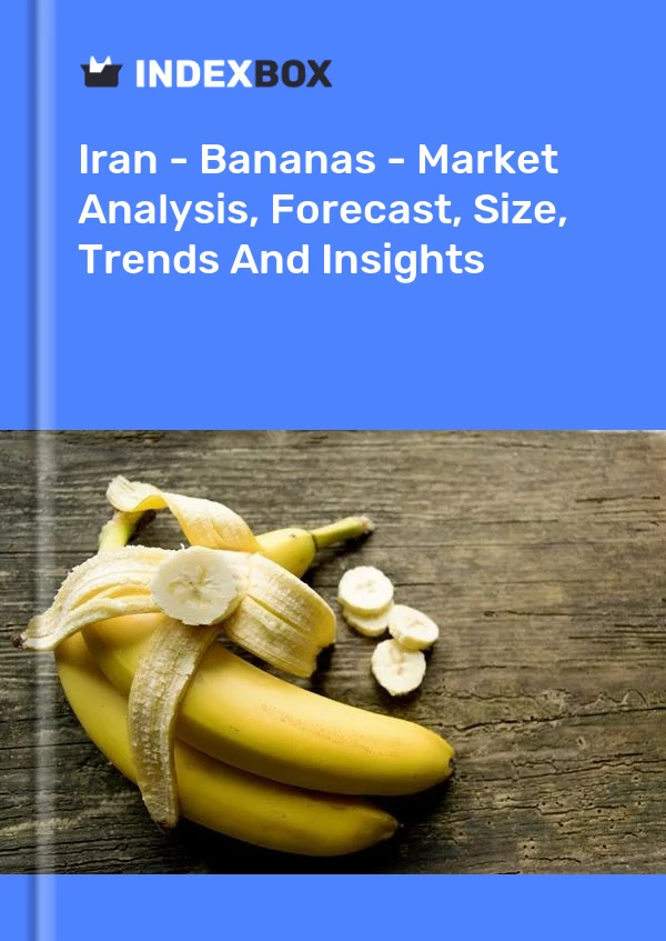 Iran - Bananas - Market Analysis, Forecast, Size, Trends And Insights