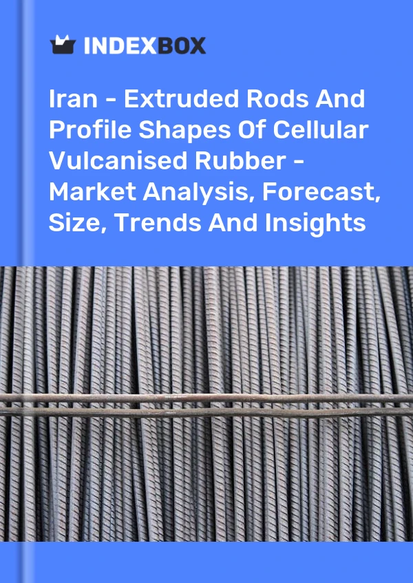 Report Iran - Extruded Rods and Profile Shapes of Cellular Vulcanised Rubber - Market Analysis, Forecast, Size, Trends and Insights for 499$