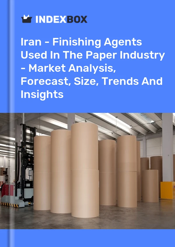 Report Iran - Finishing Agents Used in the Paper Industry - Market Analysis, Forecast, Size, Trends and Insights for 499$