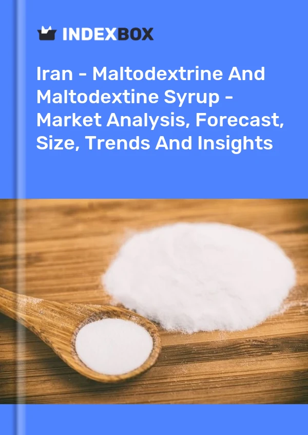 Report Iran - Maltodextrine and Maltodextine Syrup - Market Analysis, Forecast, Size, Trends and Insights for 499$