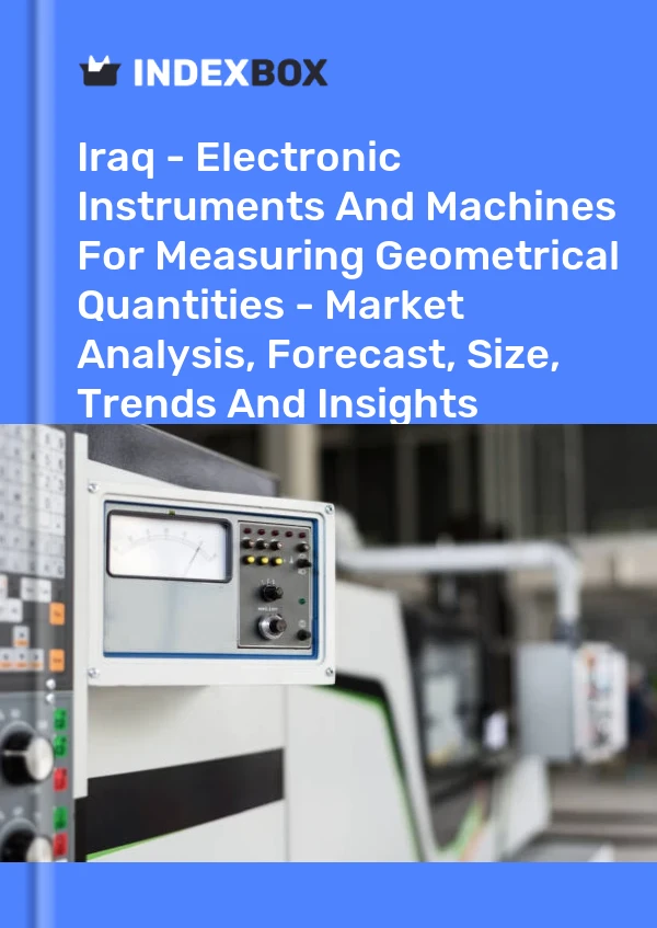 Report Iraq - Electronic Instruments and Machines for Measuring Geometrical Quantities - Market Analysis, Forecast, Size, Trends and Insights for 499$