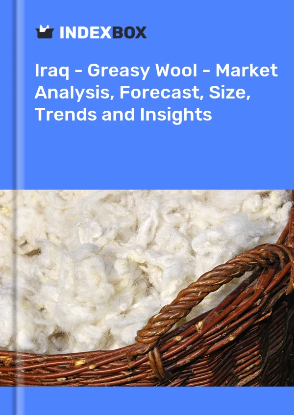 Report Iraq - Greasy Wool - Market Analysis, Forecast, Size, Trends and Insights for 499$