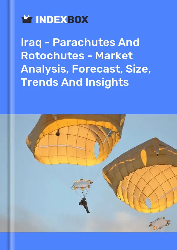 Iraq - Parachutes And Rotochutes - Market Analysis, Forecast, Size, Trends And Insights