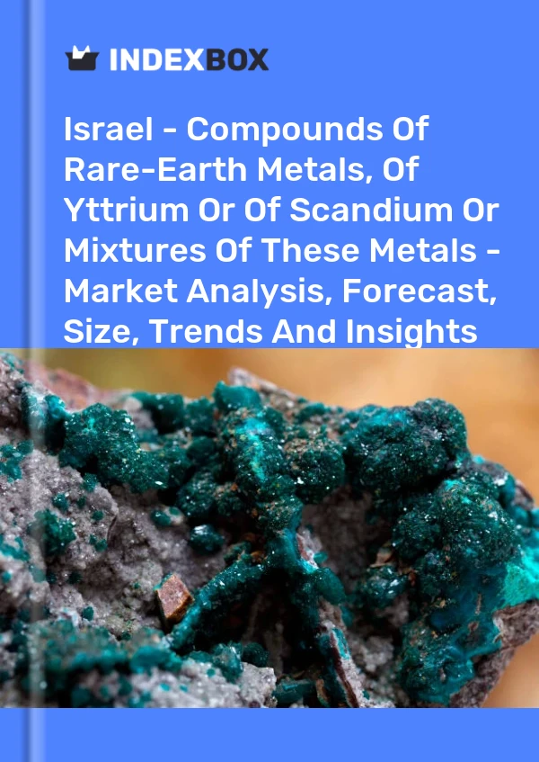 Report Israel - Compounds of Rare-Earth Metals, of Yttrium or of Scandium or Mixtures of These Metals - Market Analysis, Forecast, Size, Trends and Insights for 499$