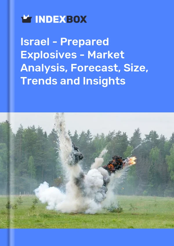 Report Israel - Prepared Explosives - Market Analysis, Forecast, Size, Trends and Insights for 499$