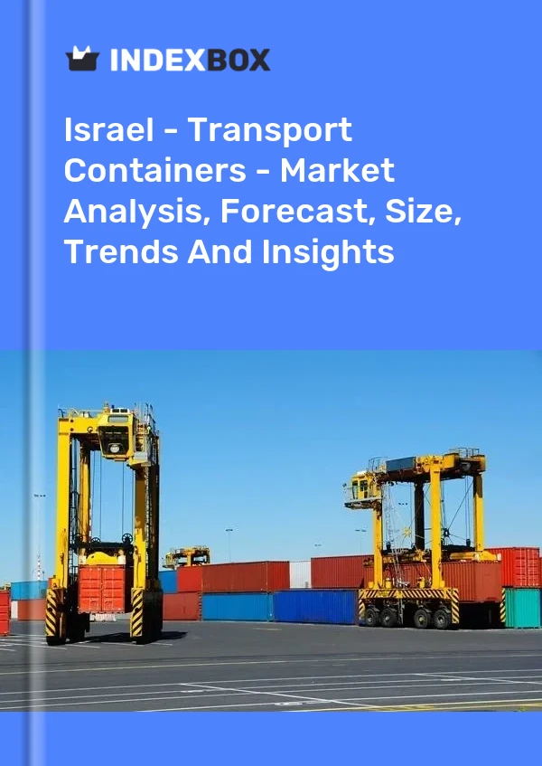 Report Israel - Transport Containers - Market Analysis, Forecast, Size, Trends and Insights for 499$