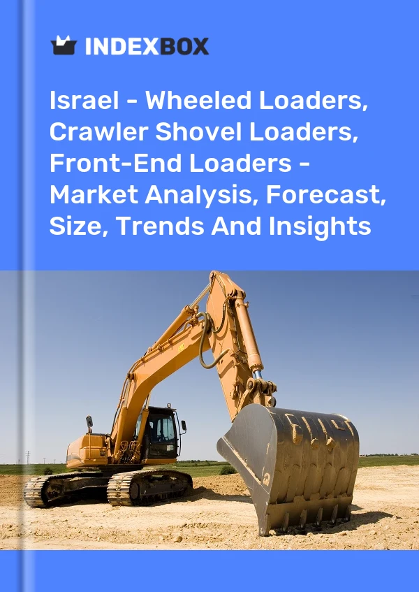 Report Israel - Wheeled Loaders, Crawler Shovel Loaders, Front-End Loaders - Market Analysis, Forecast, Size, Trends and Insights for 499$