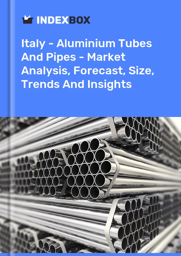 Bericht Italien - Aluminiumrohre und -rohre - Marktanalyse, Prognose, Größe, Trends und Einblicke for 499$