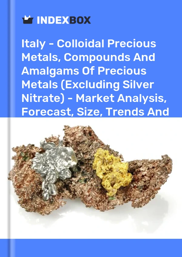 Italy - Colloidal Precious Metals, Compounds And Amalgams Of Precious Metals (Excluding Silver Nitrate) - Market Analysis, Forecast, Size, Trends And Insights