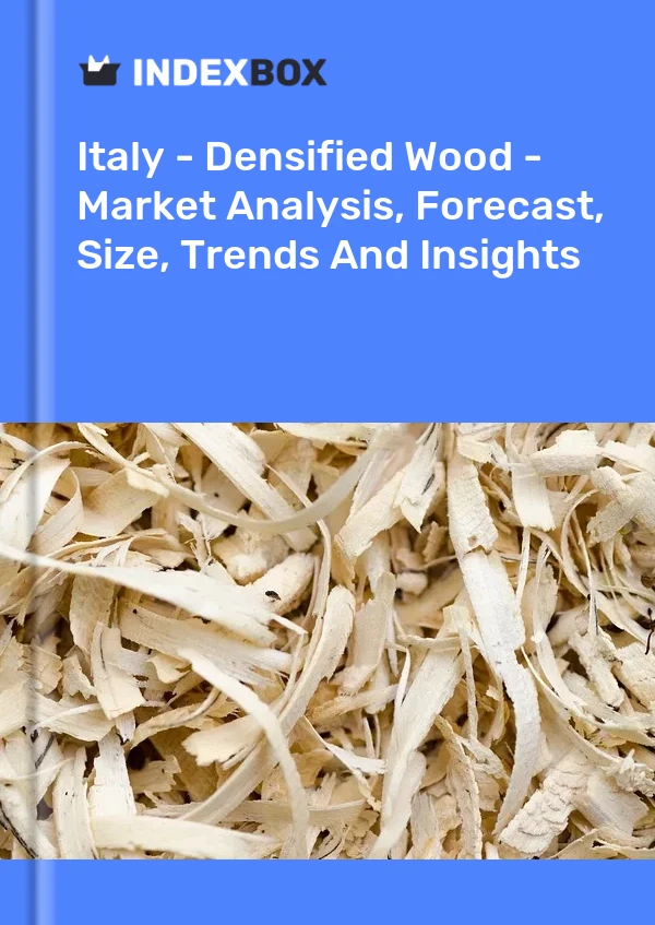Bericht Italien – Verdichtetes Holz – Marktanalyse, Prognose, Größe, Trends und Einblicke for 499$