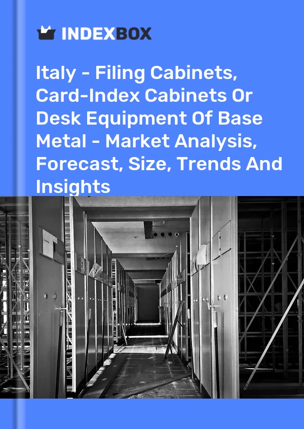 Bericht Italien - Aktenschränke, Karteischränke oder Schreibtischgeräte aus unedlen Metallen - Marktanalyse, Prognose, Größe, Trends und Einblicke for 499$