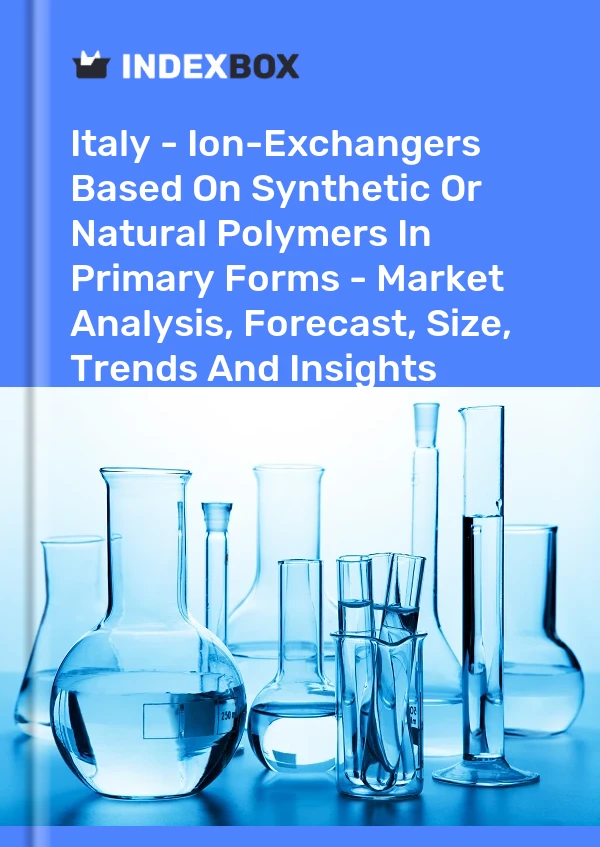 Italy - Ion-Exchangers Based On Synthetic Or Natural Polymers In Primary Forms - Market Analysis, Forecast, Size, Trends And Insights