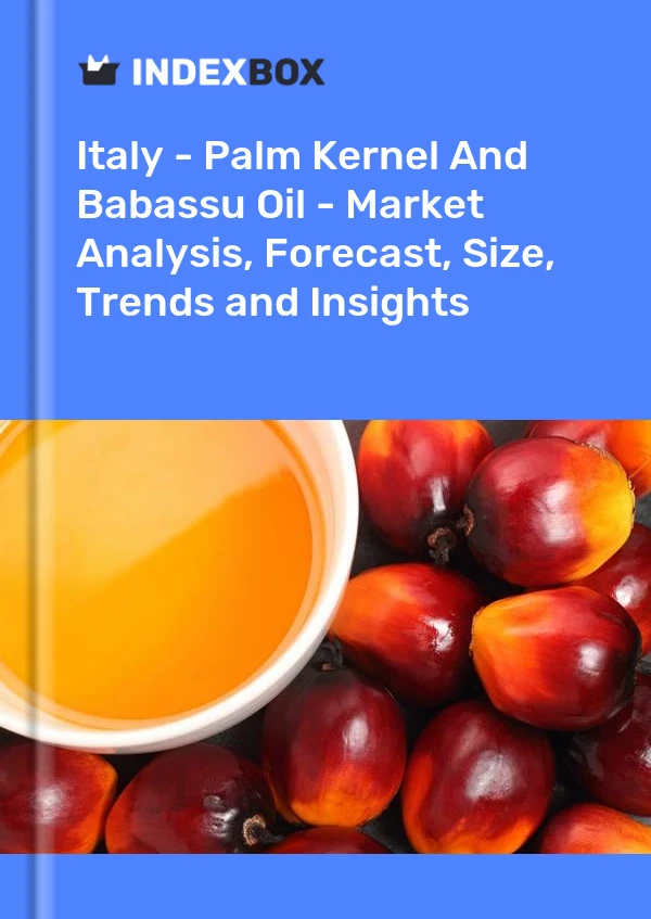 Bericht Italien – Palmkern- und Babassuöl – Marktanalyse, Prognose, Größe, Trends und Einblicke for 499$