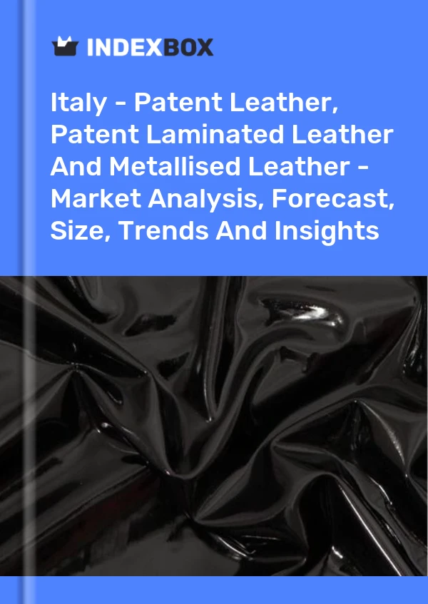 Italien – Lackleder, laminiertes Lackleder und metallisiertes Leder – Marktanalyse, Prognose, Größe, Trends und Einblicke