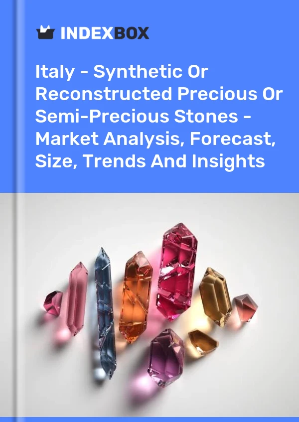 Italy - Synthetic Or Reconstructed Precious Or Semi-Precious Stones - Market Analysis, Forecast, Size, Trends And Insights