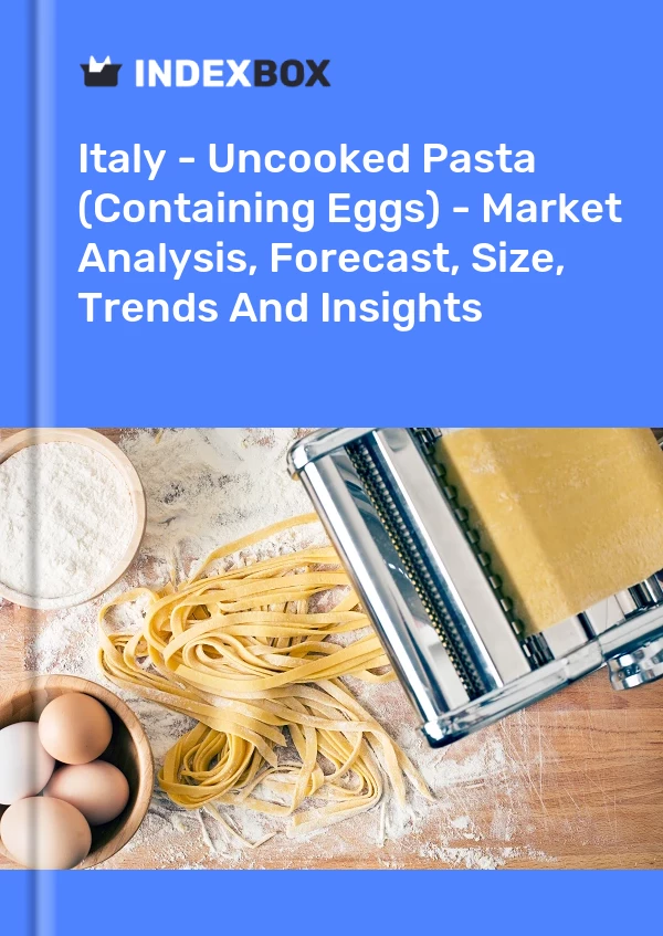 Italy - Uncooked Pasta (Containing Eggs) - Market Analysis, Forecast, Size, Trends And Insights
