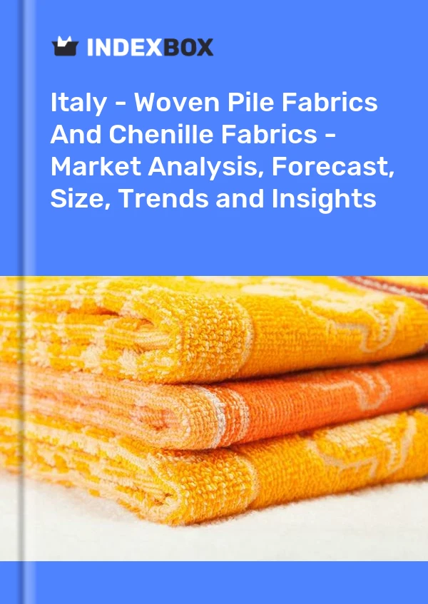 Italy - Woven Pile Fabrics And Chenille Fabrics - Market Analysis, Forecast, Size, Trends and Insights