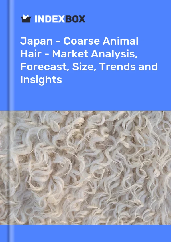 Report Japan - Coarse Animal Hair - Market Analysis, Forecast, Size, Trends and Insights for 499$