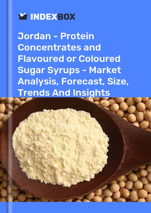 Report Jordan - Protein Concentrates and Flavoured or Coloured Sugar Syrups - Market Analysis, Forecast, Size, Trends and Insights for 499$