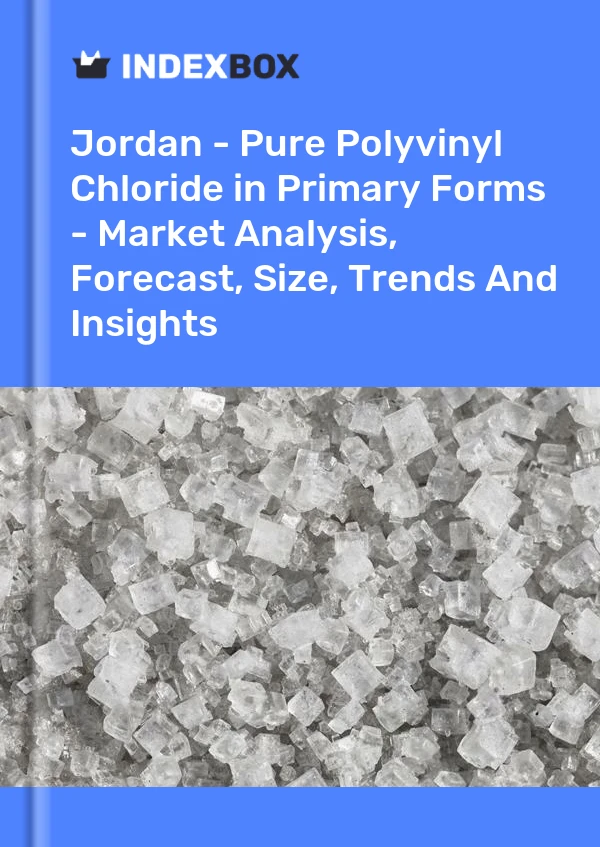 Jordan - Pure Polyvinyl Chloride in Primary Forms - Market Analysis, Forecast, Size, Trends And Insights