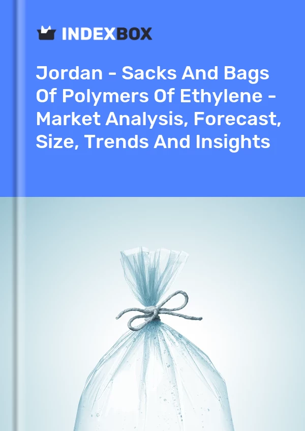 Report Jordan - Sacks and Bags of Polymers of Ethylene - Market Analysis, Forecast, Size, Trends and Insights for 499$