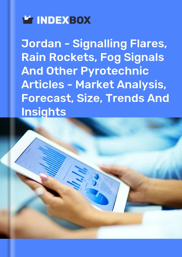 Report Jordan - Signalling Flares, Rain Rockets, Fog Signals and Other Pyrotechnic Articles - Market Analysis, Forecast, Size, Trends and Insights for 499$